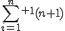 \sum_{i=1}^n^+^1(n+1)